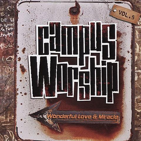 Campus Worship Vol. 5 - Wonderful Love And Miracle