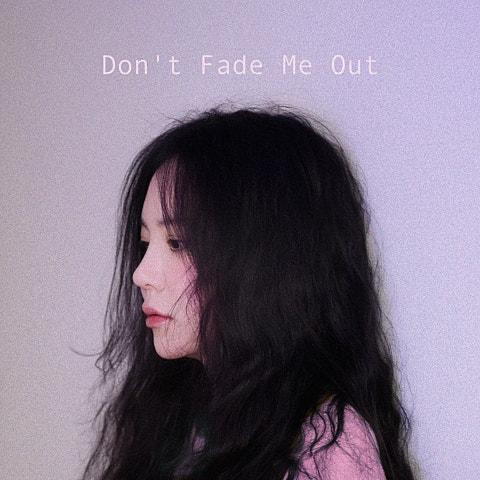 Don't Fade Me Out